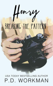 Title: Henry, Breaking the Pattern: A gritty, contemporary young adult novel, Author: P. D. Workman