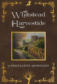Title: Whitstead Harvestide: A Speculative Anthology, Author: Abigail Falanga