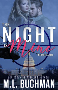 Title: The Night Is Mine: a military romantic suspense, Author: M. L. Buchman