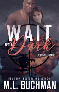 Title: Wait Until Dark: a military romantic suspense, Author: M. L. Buchman