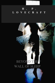 Title: BEYOND THE WALL OF SLEEP, Author: H. P. Lovecraft