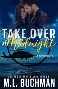 Title: Take Over at Midnight: a military romantic suspense, Author: M. L. Buchman