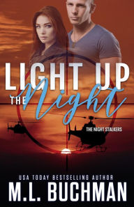 Title: Light Up the Night: a military romantic suspense, Author: M. L. Buchman