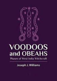 Title: Voodoos and Obeahs, Author: Joseph J. Williams