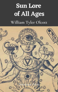 Title: Sun Lore of All Ages, Author: William Tyler Olcott