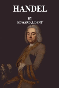 Title: Handel, Author: Edward J. Dent