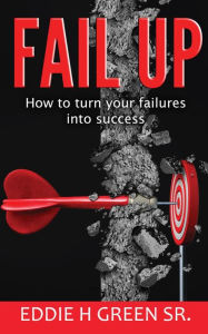 Title: Fail Up, Author: Eddie Green  Sr