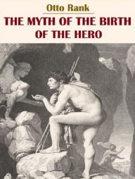 Title: The Myth of the Birth of the Hero, Author: Otto Rank