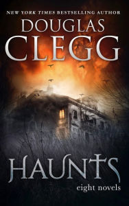 Title: Haunts: Eight Novels, Author: Douglas Clegg