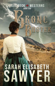 Title: Bronc Buster (Doc Beck Westerns Book 6), Author: Sarah Elisabeth Sawyer