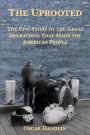 The Uprooted: The Epic Story of the Great Migrations That Made the American People