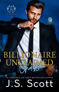 Title: Billionaire Unclaimed~Chase (California Billionaires #4), Author: J. S. Scott