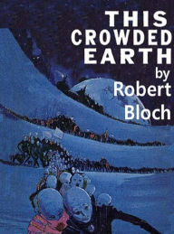 Title: This Crowded Earth, Author: Robert Bloch