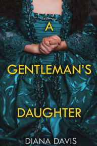 Title: A Gentleman's Daughter, Author: Diana Davis
