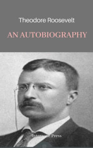 Title: Theodore Roosevelt; an Autobiography, Author: Theodore Roosevelt