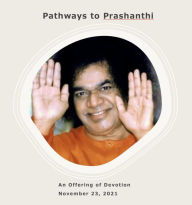 Title: Pathways to Prashanthi: Our Omni-Present Divine: An Offering, Author: Suguna Chunduri