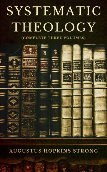 Systematic Theology, Vol. 1, 2 & 3 (Complete)