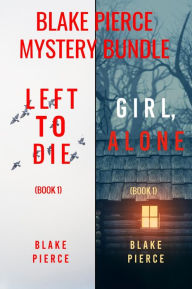 Title: Blake Pierce: FBI Mystery Bundle (Left to Die and Girl, Alone), Author: Blake Pierce