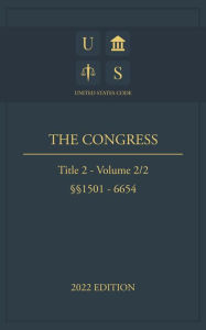 Title: United States Code 2022 Edition Title 2 The Congress 1501 - 6654 Volume 2/2, Author: Jason Lee