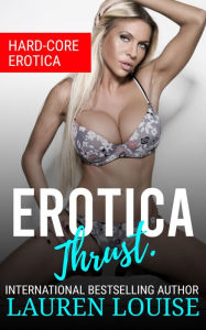 Title: Erotica Thrust.: Hard-Core Erotica, Author: Lauren Louise