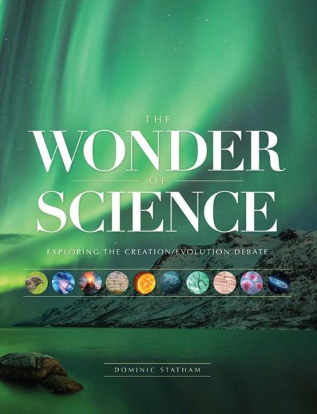 The Wonder of Science: Exploring the creation/evolution debate