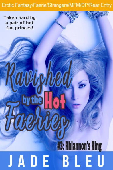 Ravished by the Hot Faeries #3: Rhiannon's Ring (MFM Erotica/Fantasy/Strangers/DP)