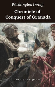 Title: Chronicle of the Conquest of Granada, Author: Washington Irving