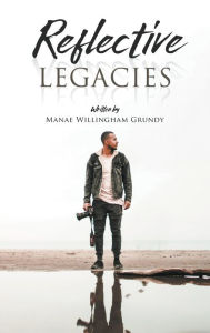 Title: Reflective Legacies, Author: Manae W Grundy