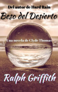 Title: Beso del Desierto: Una novela de Clyde Thomas, Author: Ralph Griffith