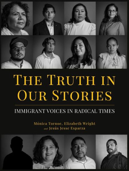 The Truth in Our Stories: Immigrant Voices in Radical Times