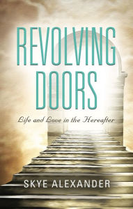 Title: Revolving Doors: Life and Love in the Hereafter, Author: Skye Alexander