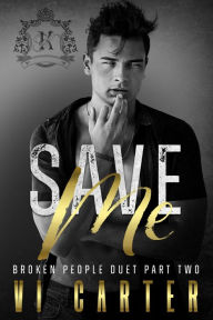 Title: Save Me: Broken People Duet (A Dark New Adult Bully College Romance), Author: Vi Carter