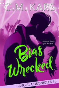 Title: Bias Wrecked, Author: C. M. Kars