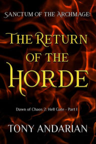 Title: The Return of the Horde: (Sanctum of the Archmage: Hell Gate, Part I), Author: Tony Andarian