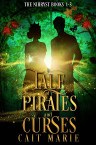 Title: A Tale of Pirates and Curses: The Nihryst Books 1-3, Author: Cait Marie