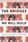 The Bridges We Will Build: A Novel