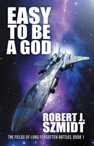 Title: Easy to Be a God, Author: Robert J. Szmidt