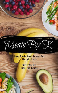 Title: Meals by K: I lost 62lbs in 6 months with this Keto Meal Book, Author: Karissa Arias