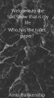 Welcome To the Shit Show That Is My Life: Who Has the Toilet Paper?
