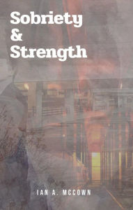 Title: Sobriety&Strength, Author: Ian Mccown