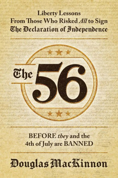 The 56: Liberty Lessons From Those Who Risked All to Sign The Declaration of Independence