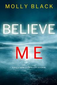 Title: Believe Me (A Katie Winter FBI Suspense ThrillerBook 4), Author: Molly Black