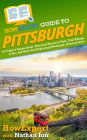 HowExpert Guide to Pittsburgh, Pennsylvania: 101 Tips to Learn the History, Discover the Best Places to Visit, Eat Great Food, & Have Fun Exploring Pittsburgh, Penns