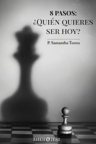 Title: 8 pasos: ¿Quién quieres ser hoy?, Author: P. Samantha Torres