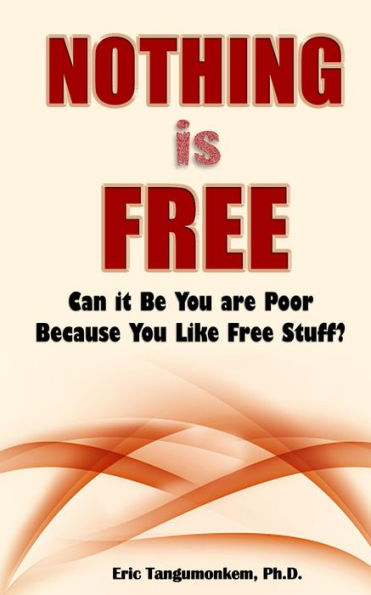 Nothing is Free: Can it Be You are Poor Because You Like Free Stuff?