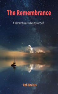 Title: The Remembrance: A Remembrance about your Self!, Author: Rob Backus