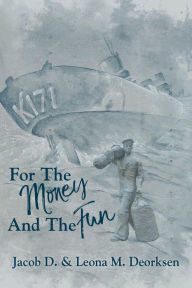 Title: For the Money and the Fun, Author: Jacob D. Deorksen