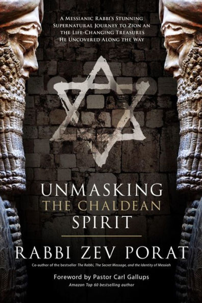 Unmasking the Chaldean Spirit: A Messianic Rabbi's Stunning Supernatural Journey to Zion and The Life-Changing Treasures He Uncovered along the Way