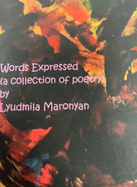 Title: Words Expressed: (a collection of poetry), Author: Lyudmila Maronyan