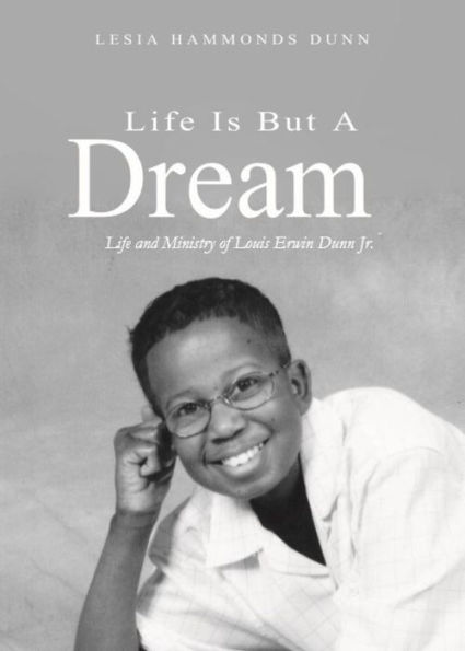 Life is But a Dream: Life and Ministry of Louis Erwin Dunn Jr.